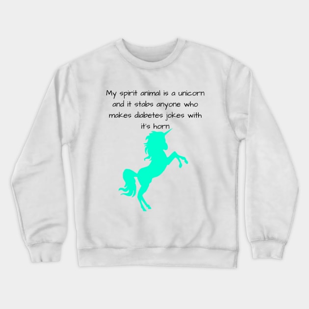 My Spirit Animal Is A Unicorn And It Stabs Anyone Who Makes Diabetes Jokes With It’s Horn Cyan Crewneck Sweatshirt by CatGirl101